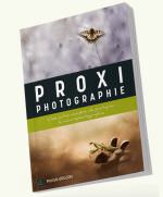 L'art de la PROXIPHOTOGRAPHIE, Une autre manière de pratiquer la macrophotographie - de Patrick Goujon